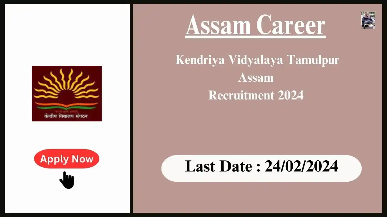 Assam Career 2024 : Kendriya Vidyalaya Tamulpur Assam Recruitment 2024