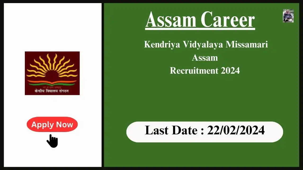Assam Career 2024 : Kendriya Vidyalaya Missamari Assam Recruitment 2024