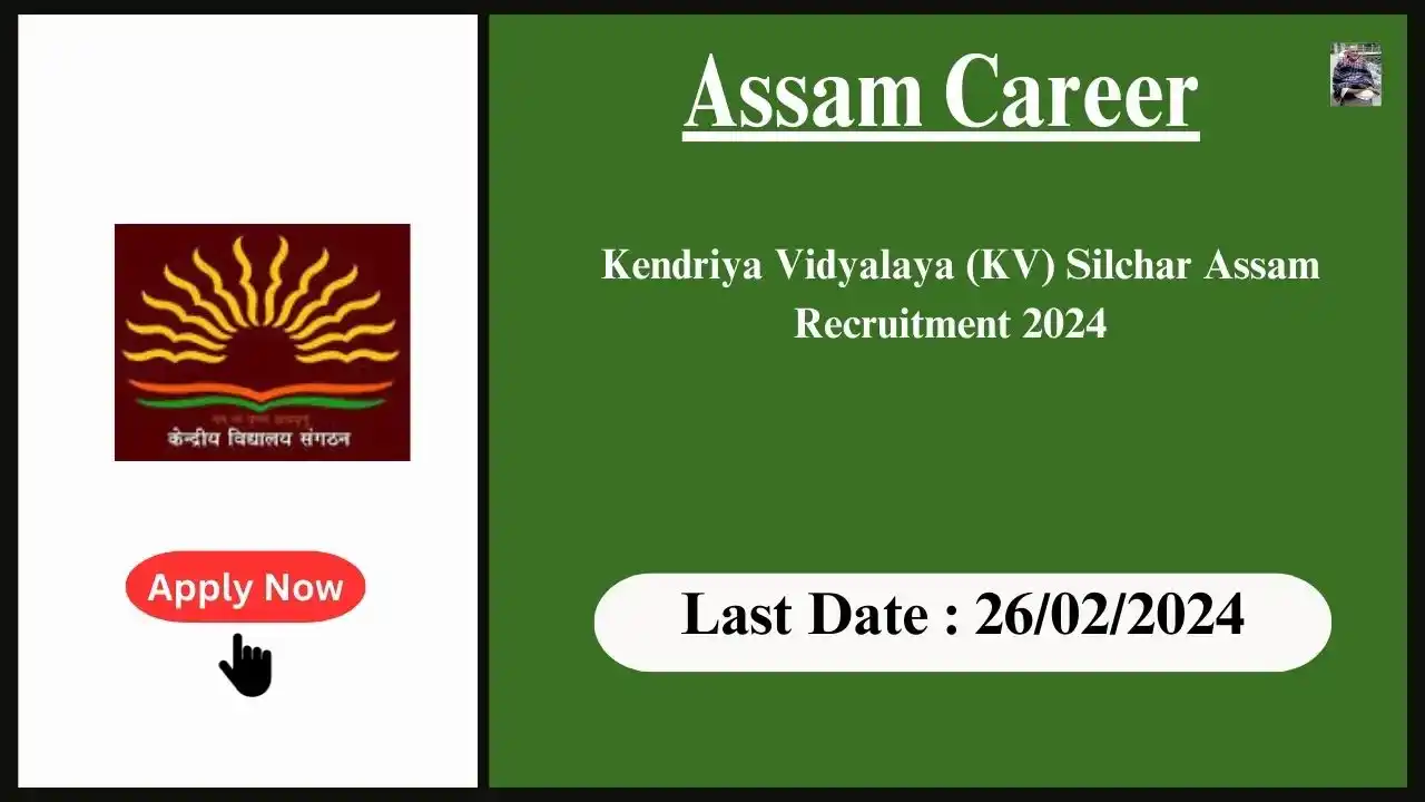 Assam Career 2024 : Kendriya Vidyalaya (KV) Silchar Assam Recruitment 2024