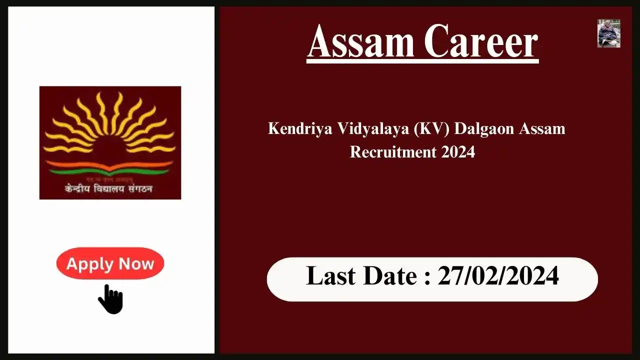 Assam Career 2024 : Kendriya Vidyalaya (KV) Dalgaon Assam Recruitment 2024