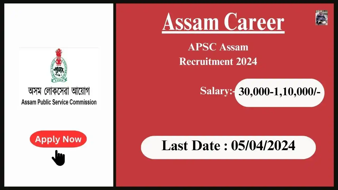 Assam Career 2024 : APSC Assam Recruitment 2024