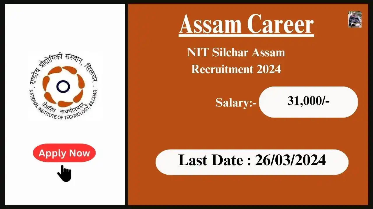 Assam Career : NIT Silchar Assam Recruitment 2024