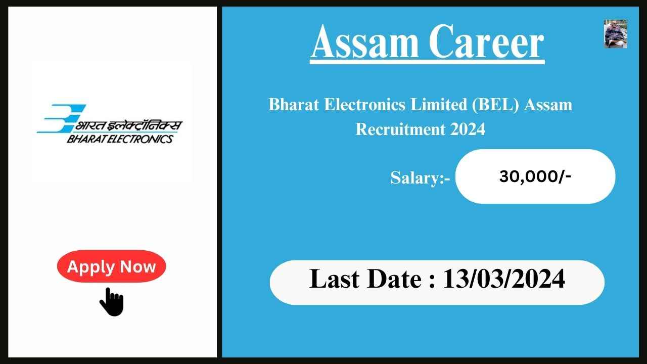 Assam Career 2024 : Bharat Electronics Limited (BEL) Assam Recruitment 2024