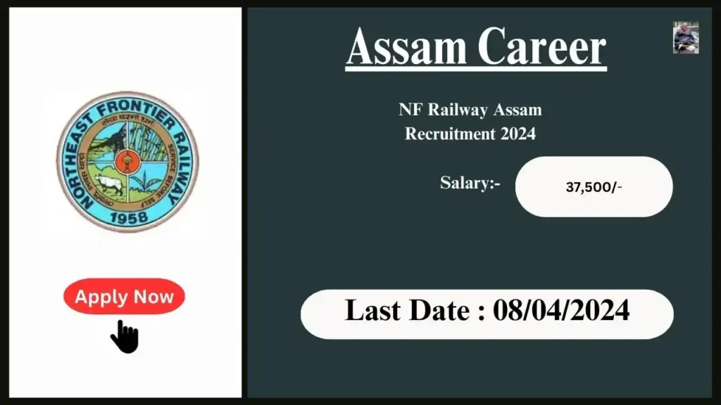 Assam Career 2024 : NF Railway Assam Recruitment 2024