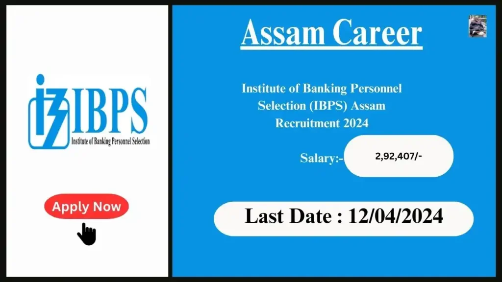 Assam Career 2024 : Institute of Banking Personnel Selection (IBPS) Assam Recruitment 2024