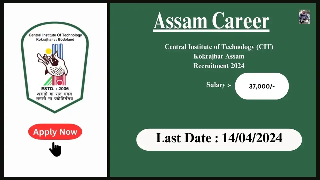 Assam Career 2024 : Central Institute of Technology (CIT) Kokrajhar Assam Recruitment 2024