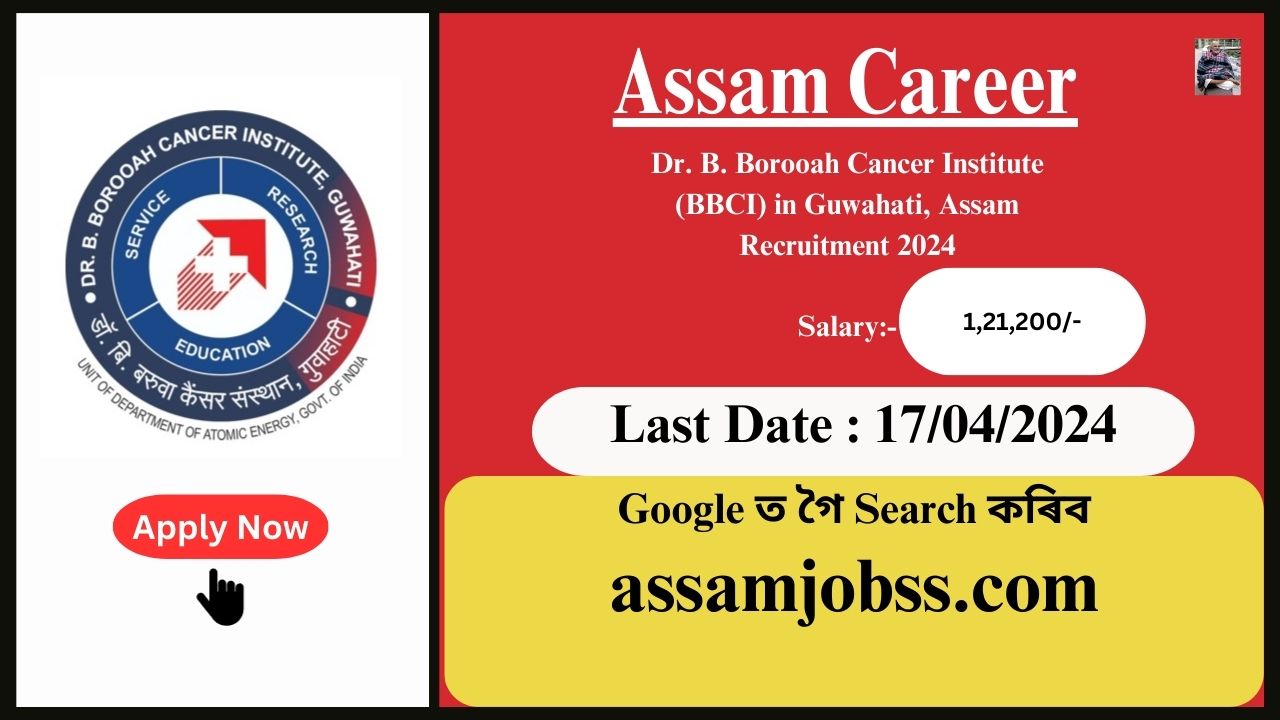 Assam Career 2024 : Dr. B. Borooah Cancer Institute (BBCI) in Guwahati, Assam Recruitment 2024