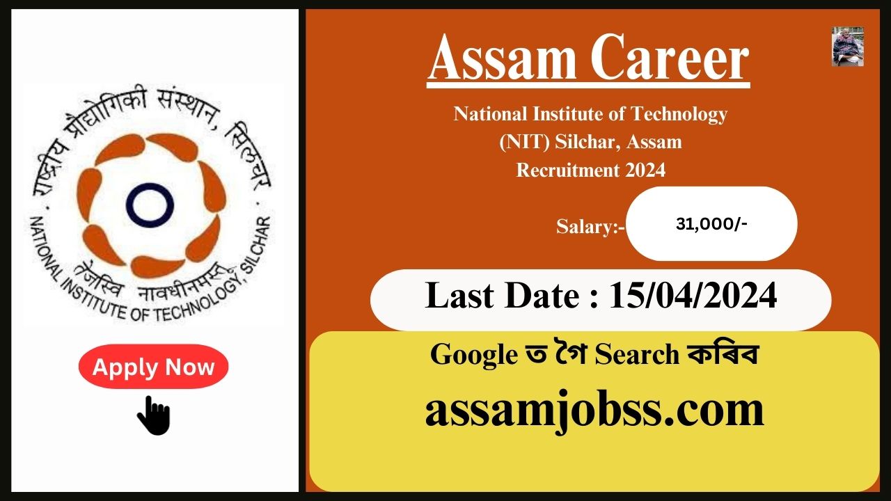 Assam Career 2024 : National Institute of Technology (NIT) Silchar, Assam Recruitment 2024