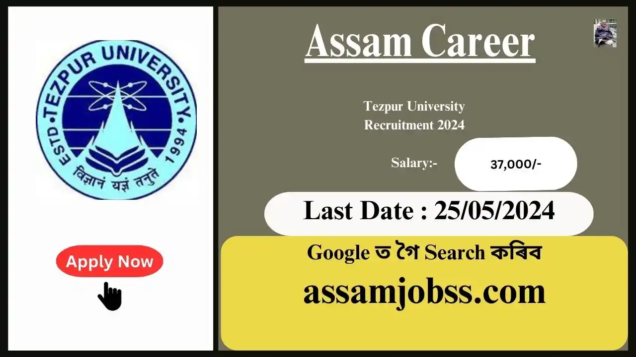Assam Career : Tezpur University Assam Recruitment 2024-Check Post, Age Limit, Tenure, Eligibility Criteria, Salary and How to Apply