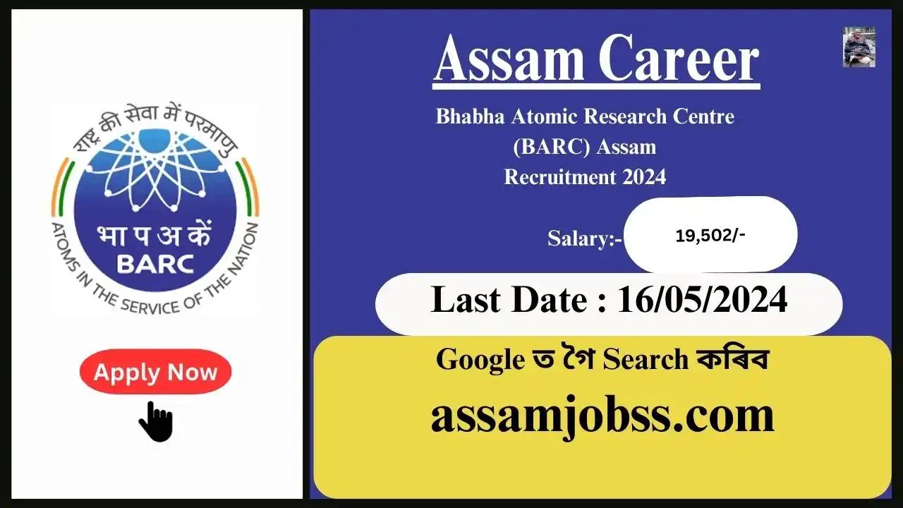 Bhabha Atomic Research Centre (BARC) Assam Recruitment 2024:Check Post, Age Limit, Tenure, Eligibility Criteria, Salary and How to Apply