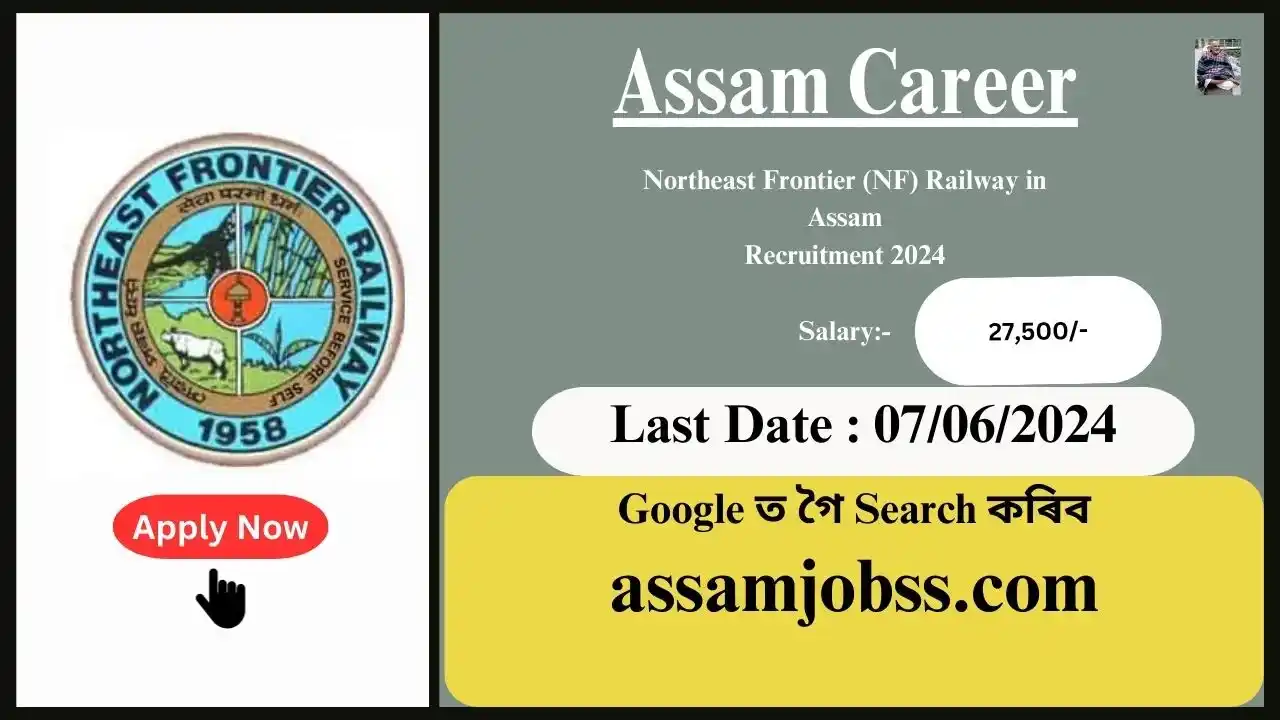 Assam Career : Northeast Frontier (NF) Railway in Assam Recruitment 2024-Check Post, Age Limit, Tenure, Eligibility Criteria, Salary and How to Apply