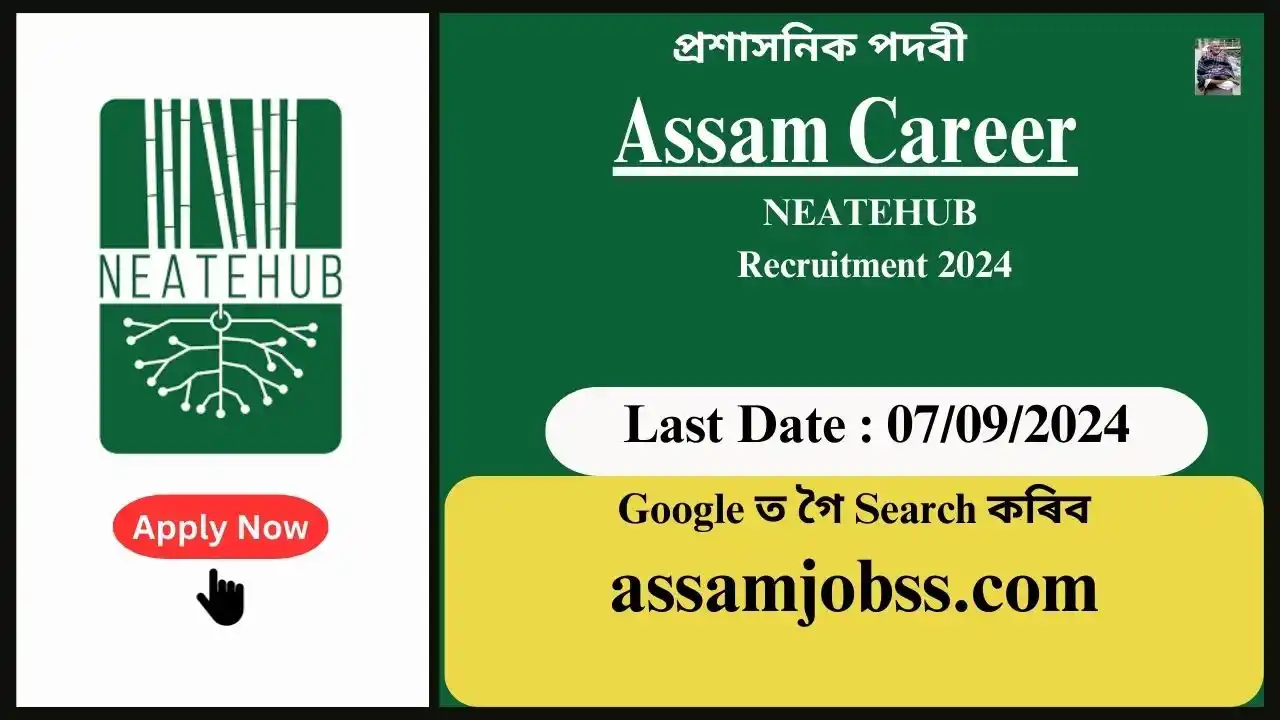 Assam Career : NEATEHUB Recruitment 2024-Check Post, Age Limit, Tenure, Eligibility Criteria, Salary and How to Apply